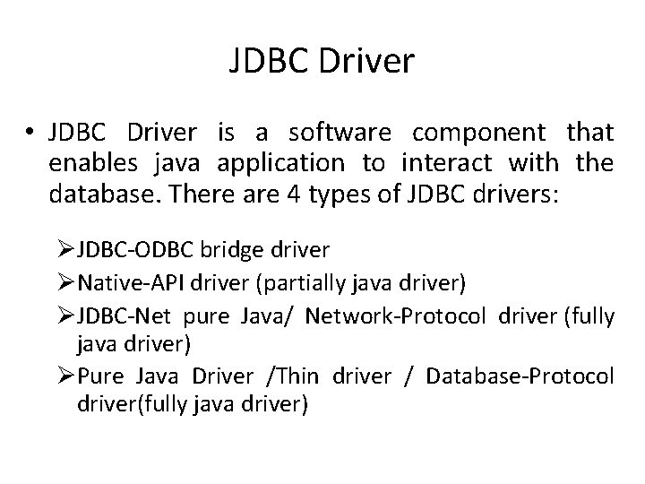 JDBC Driver • JDBC Driver is a software component that enables java application to