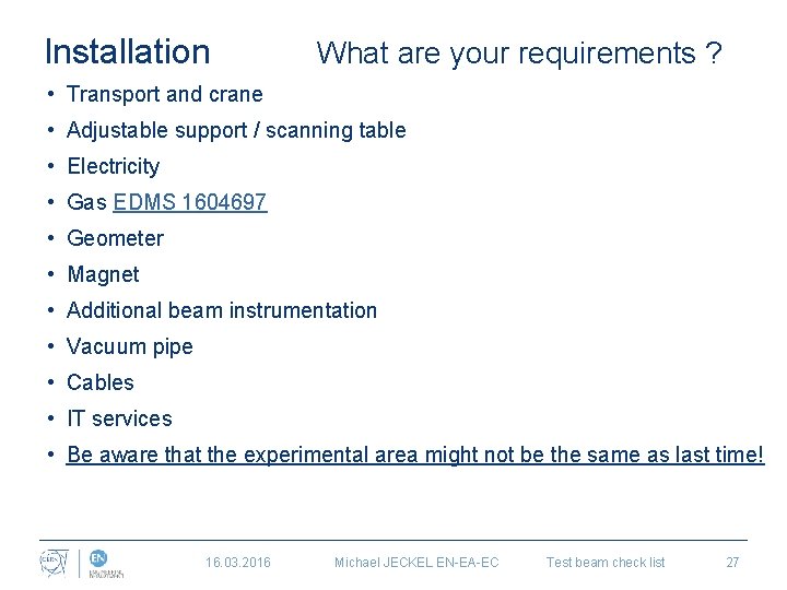 Installation What are your requirements ? • Transport and crane • Adjustable support /