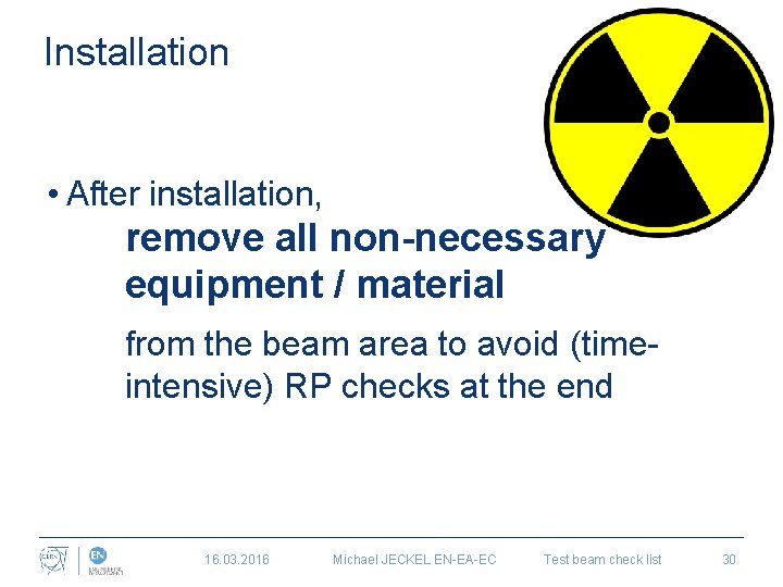Installation • After installation, remove all non-necessary equipment / material from the beam area