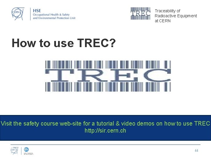 Traceability of Radioactive Equipment at CERN How to use TREC? Visit the safety course