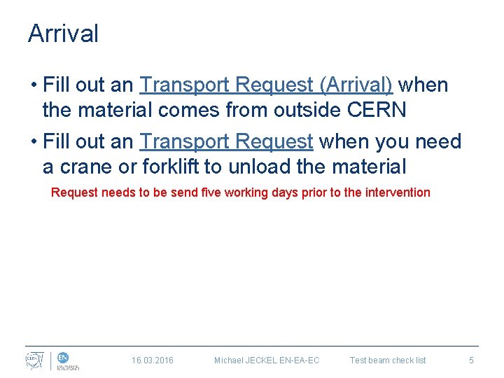 Arrival • Fill out an Transport Request (Arrival) when the material comes from outside