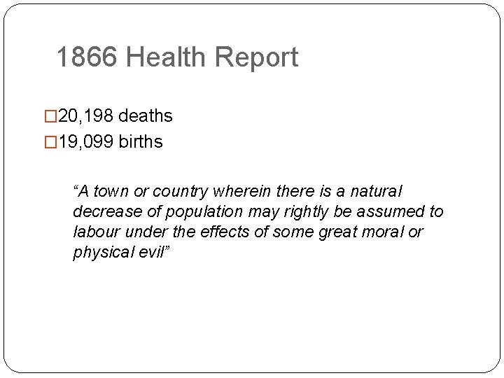 1866 Health Report � 20, 198 deaths � 19, 099 births “A town or