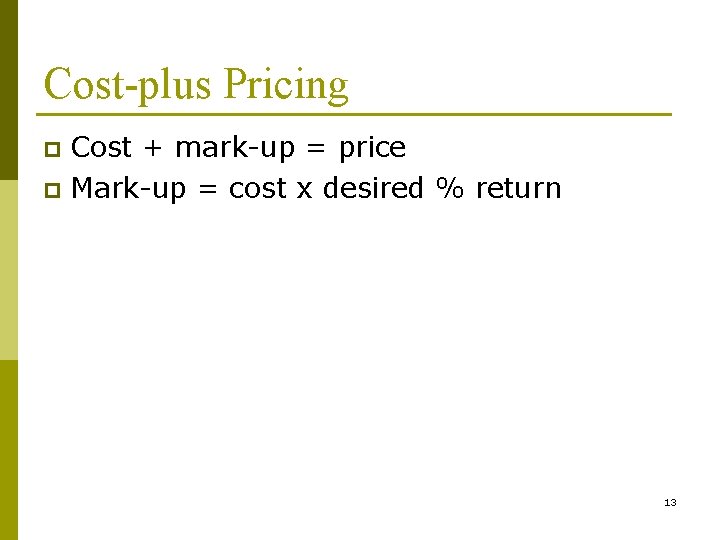 Cost-plus Pricing Cost + mark-up = price p Mark-up = cost x desired %