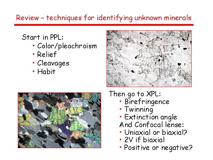 Review – techniques for identifying unknown minerals Start in PPL: • Color/pleochroism • Relief