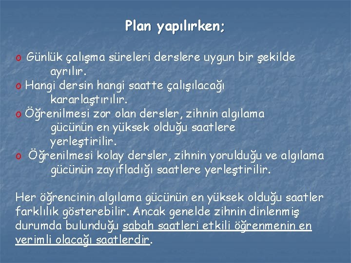 Plan yapılırken; o Günlük çalışma süreleri derslere uygun bir şekilde ayrılır. o Hangi dersin