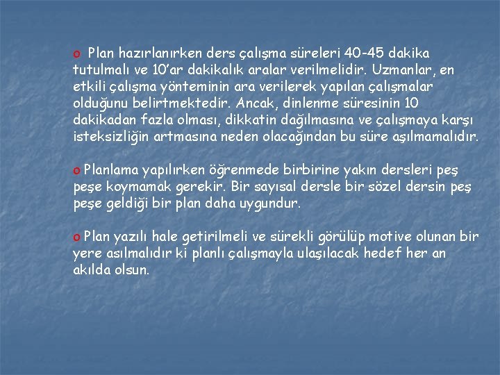 o Plan hazırlanırken ders çalışma süreleri 40 -45 dakika tutulmalı ve 10’ar dakikalık aralar