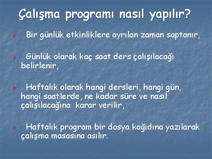 Çalışma programı nasıl yapılır? o o Bir günlük etkinliklere ayrılan zaman saptanır, Günlük olarak