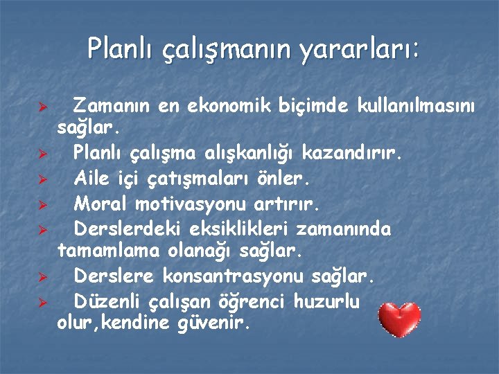 Planlı çalışmanın yararları: Ø Ø Ø Ø Zamanın en ekonomik biçimde kullanılmasını sağlar. Planlı