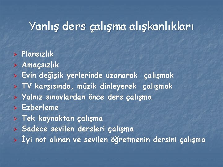 Yanlış ders çalışma alışkanlıkları Ø Ø Ø Ø Ø Plansızlık Amaçsızlık Evin değişik yerlerinde
