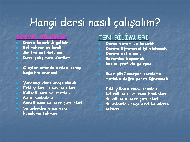 Hangi dersi nasıl çalışalım? SOSYAL BİLİMLER n n n Derse hazırlıklı gelinir Bol tekrar