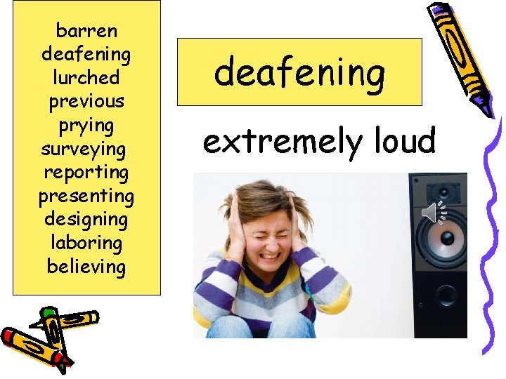 barren deafening lurched previous prying surveying reporting presenting designing laboring believing deafening extremely loud