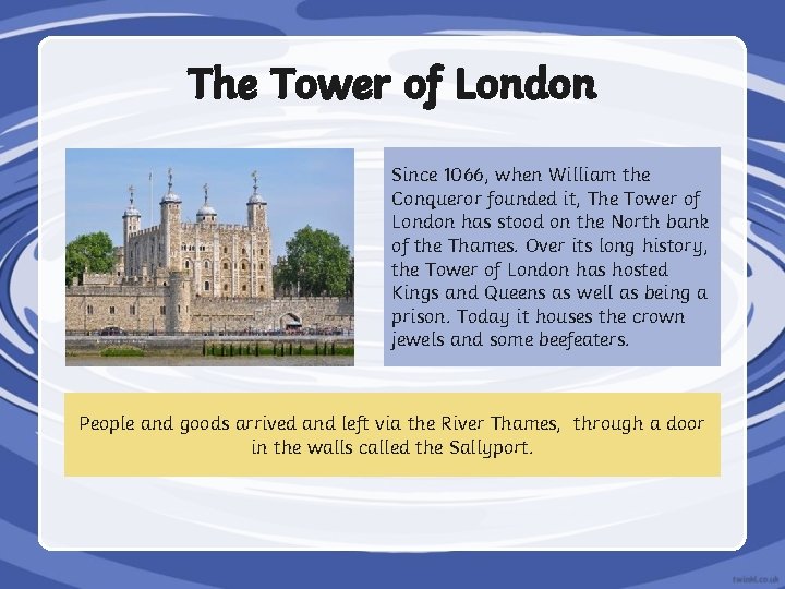 The Tower of London Since 1066, when William the Conqueror founded it, The Tower