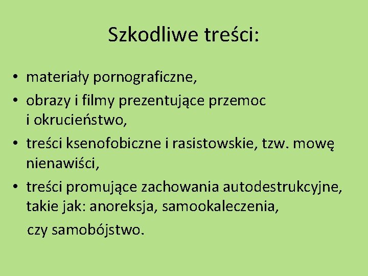 Szkodliwe treści: • materiały pornograficzne, • obrazy i filmy prezentujące przemoc i okrucieństwo, •