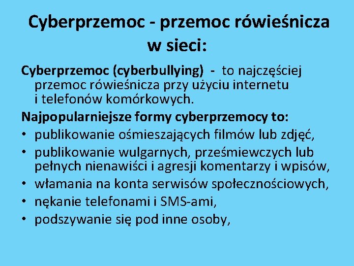  Cyberprzemoc - przemoc rówieśnicza w sieci: Cyberprzemoc (cyberbullying) - to najczęściej przemoc rówieśnicza