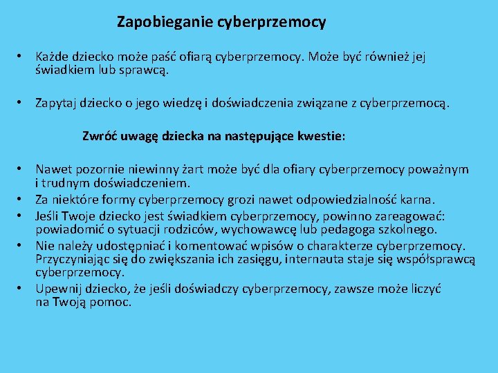  Zapobieganie cyberprzemocy • Każde dziecko może paść ofiarą cyberprzemocy. Może być również jej