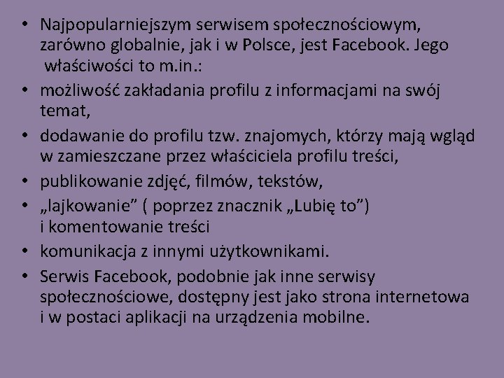  • Najpopularniejszym serwisem społecznościowym, zarówno globalnie, jak i w Polsce, jest Facebook. Jego