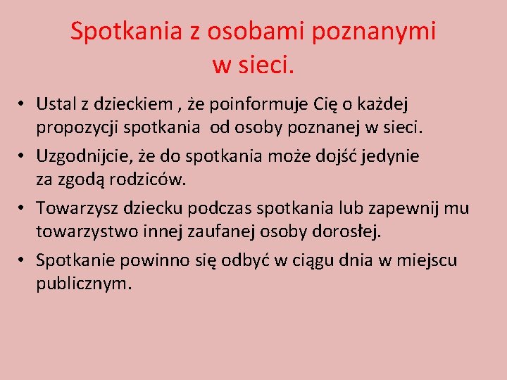 Spotkania z osobami poznanymi w sieci. • Ustal z dzieckiem , że poinformuje Cię