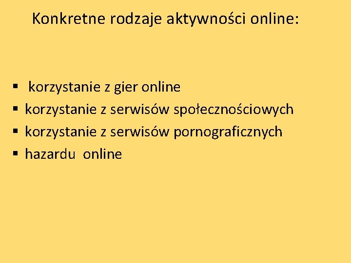  Konkretne rodzaje aktywności online: § § korzystanie z gier online korzystanie z serwisów