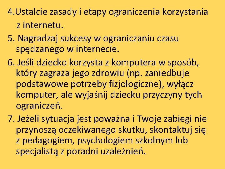 4. Ustalcie zasady i etapy ograniczenia korzystania z internetu. 5. Nagradzaj sukcesy w ograniczaniu