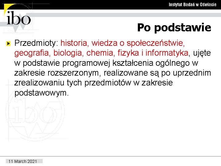 Po podstawie Przedmioty: historia, wiedza o społeczeństwie, geografia, biologia, chemia, fizyka i informatyka, ujęte