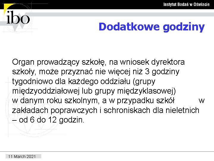 Dodatkowe godziny Organ prowadzący szkołę, na wniosek dyrektora szkoły, może przyznać nie więcej niż