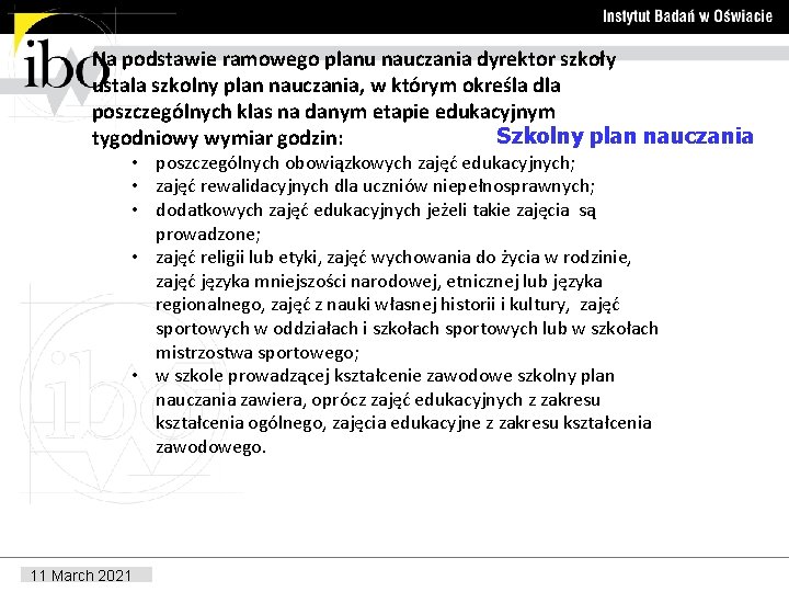 Na podstawie ramowego planu nauczania dyrektor szkoły ustala szkolny plan nauczania, w którym określa