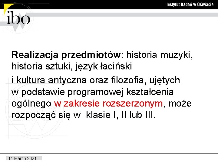 Realizacja przedmiotów: historia muzyki, historia sztuki, język łaciński i kultura antyczna oraz filozofia, ujętych