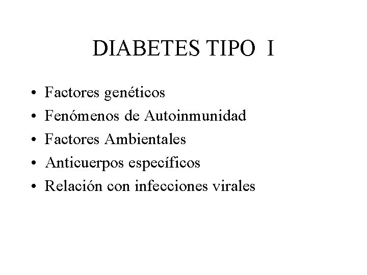 DIABETES TIPO I • • • Factores genéticos Fenómenos de Autoinmunidad Factores Ambientales Anticuerpos