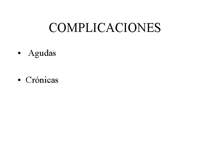 COMPLICACIONES • Agudas • Crónicas 