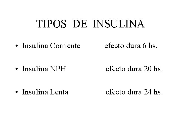 TIPOS DE INSULINA • Insulina Corriente efecto dura 6 hs. • Insulina NPH efecto