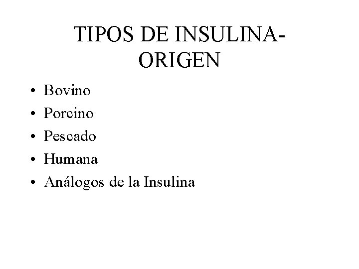 TIPOS DE INSULINAORIGEN • • • Bovino Porcino Pescado Humana Análogos de la Insulina