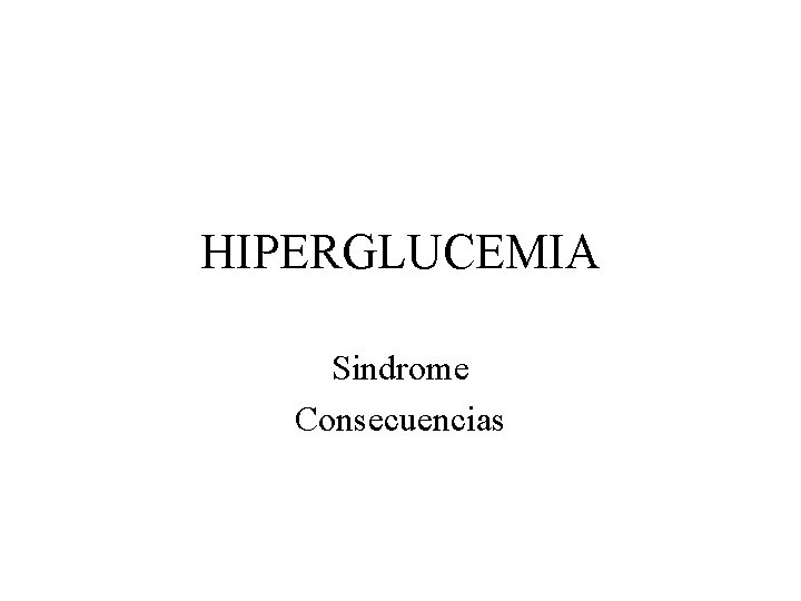 HIPERGLUCEMIA Sindrome Consecuencias 