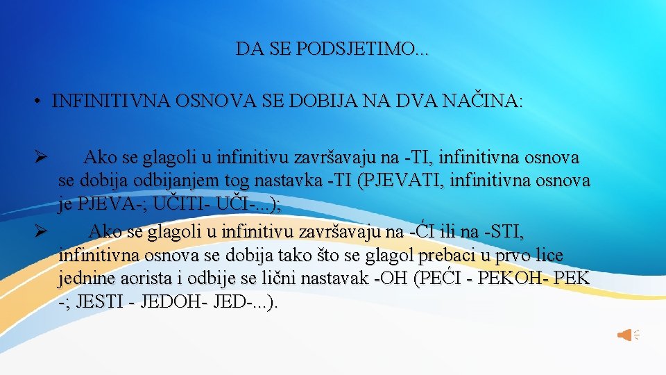 DA SE PODSJETIMO. . . • INFINITIVNA OSNOVA SE DOBIJA NA DVA NAČINA: Ø