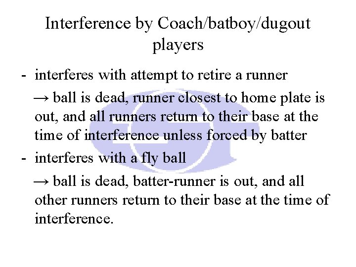 Interference by Coach/batboy/dugout players - interferes with attempt to retire a runner → ball Interference by Coach/batboy/dugout players - interferes with attempt to retire a runner → ball
