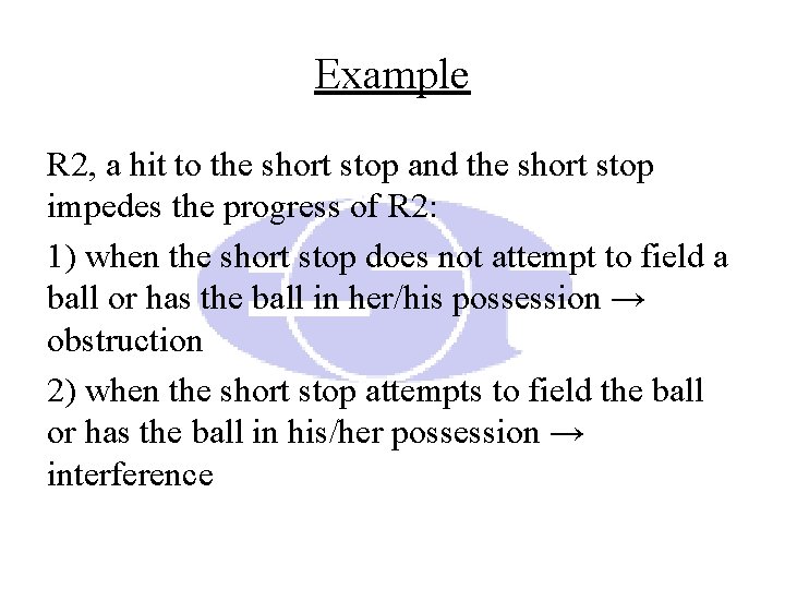Example R 2, a hit to the short stop and the short stop impedes Example R 2, a hit to the short stop and the short stop impedes