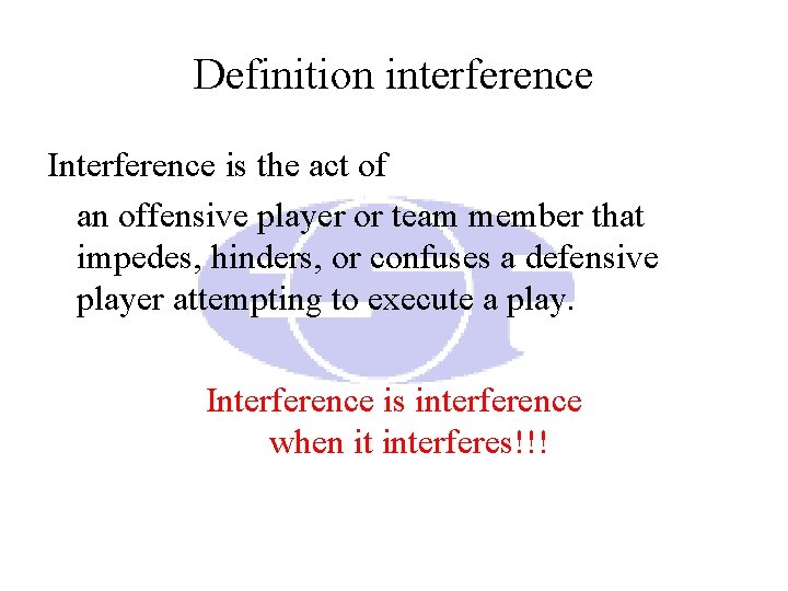Definition interference Interference is the act of an offensive player or team member that Definition interference Interference is the act of an offensive player or team member that