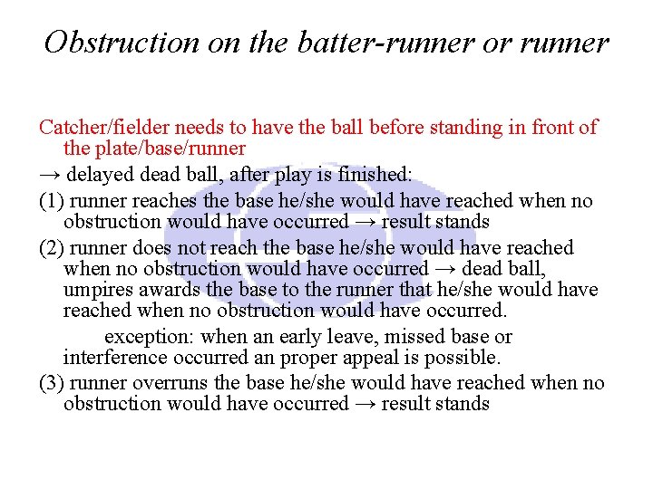 Obstruction on the batter-runner or runner Catcher/fielder needs to have the ball before standing Obstruction on the batter-runner or runner Catcher/fielder needs to have the ball before standing