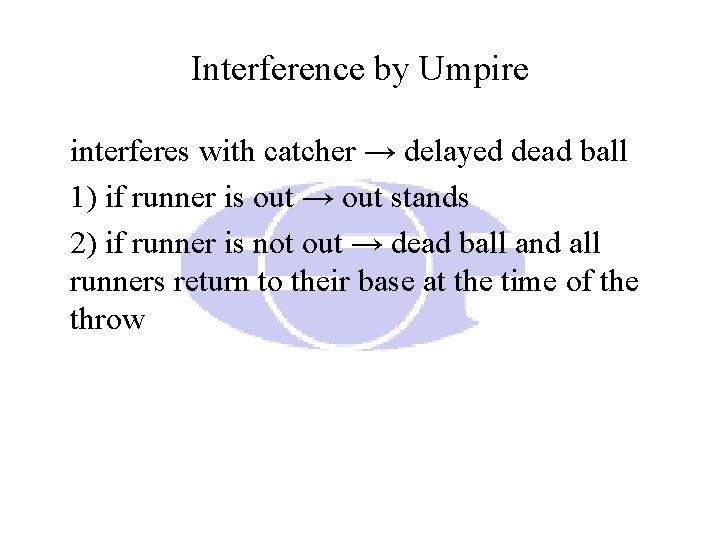 Interference by Umpire interferes with catcher → delayed dead ball 1) if runner is Interference by Umpire interferes with catcher → delayed dead ball 1) if runner is