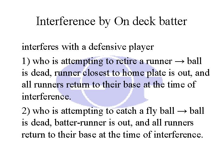 Interference by On deck batter interferes with a defensive player 1) who is attempting Interference by On deck batter interferes with a defensive player 1) who is attempting