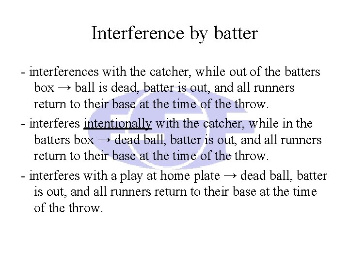 Interference by batter - interferences with the catcher, while out of the batters box Interference by batter - interferences with the catcher, while out of the batters box