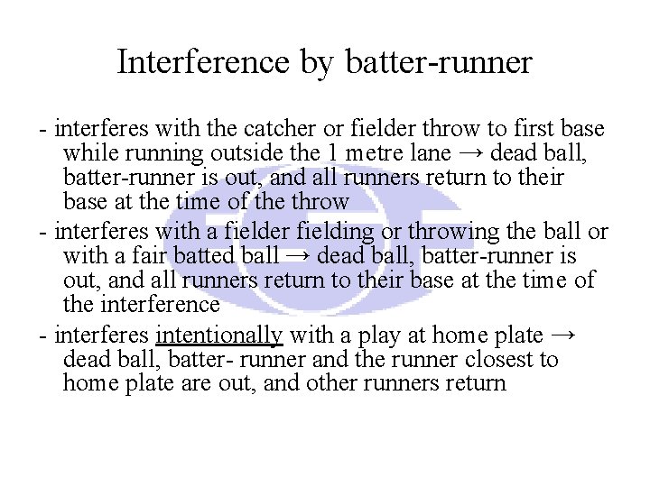 Interference by batter-runner - interferes with the catcher or fielder throw to first base Interference by batter-runner - interferes with the catcher or fielder throw to first base