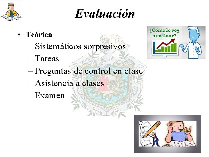 Evaluación • Teórica – Sistemáticos sorpresivos – Tareas – Preguntas de control en clase