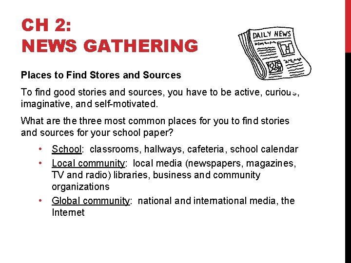 CH 2: NEWS GATHERING Places to Find Stores and Sources To find good stories
