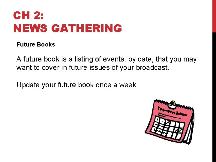 CH 2: NEWS GATHERING Future Books A future book is a listing of events,