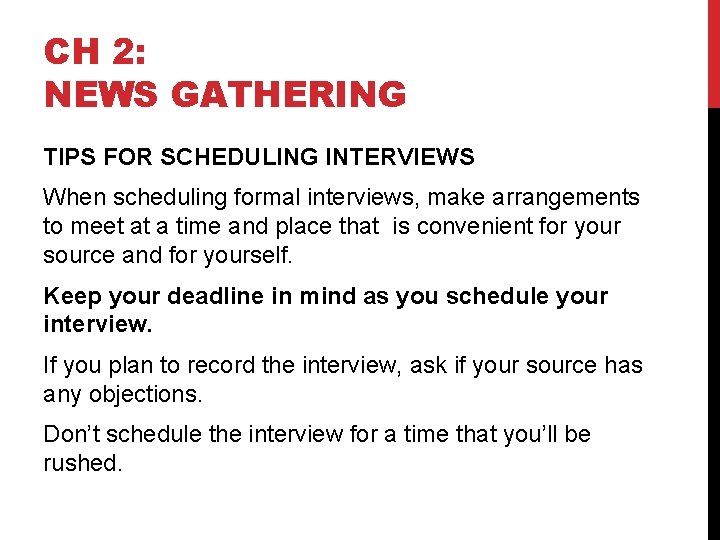 CH 2: NEWS GATHERING TIPS FOR SCHEDULING INTERVIEWS When scheduling formal interviews, make arrangements