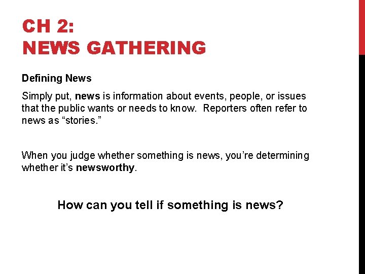 CH 2: NEWS GATHERING Defining News Simply put, news is information about events, people,