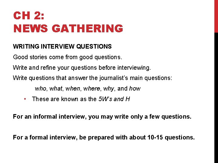 CH 2: NEWS GATHERING WRITING INTERVIEW QUESTIONS Good stories come from good questions. Write