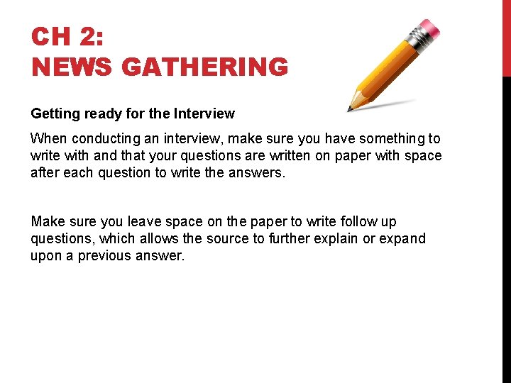 CH 2: NEWS GATHERING Getting ready for the Interview When conducting an interview, make