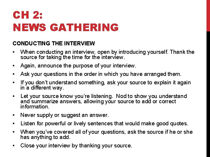 CH 2: NEWS GATHERING CONDUCTING THE INTERVIEW • When conducting an interview, open by
