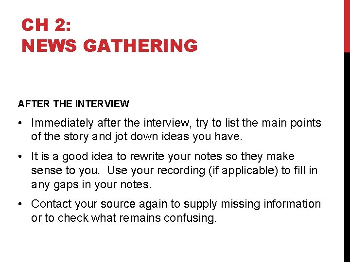 CH 2: NEWS GATHERING AFTER THE INTERVIEW • Immediately after the interview, try to